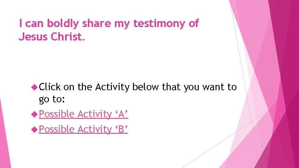 I can boldly share my testimony of Jesus Christ. Click on the Activity below