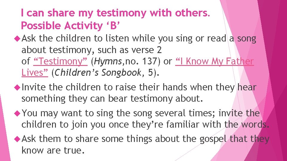 I can share my testimony with others. Possible Activity ‘B’ Ask the children to