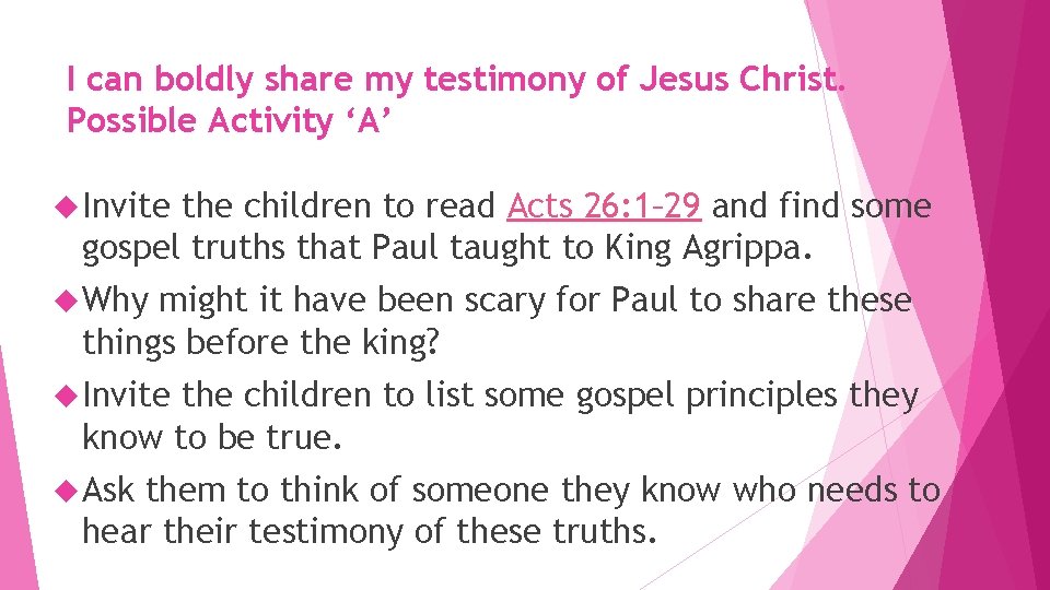 I can boldly share my testimony of Jesus Christ. Possible Activity ‘A’ Invite the