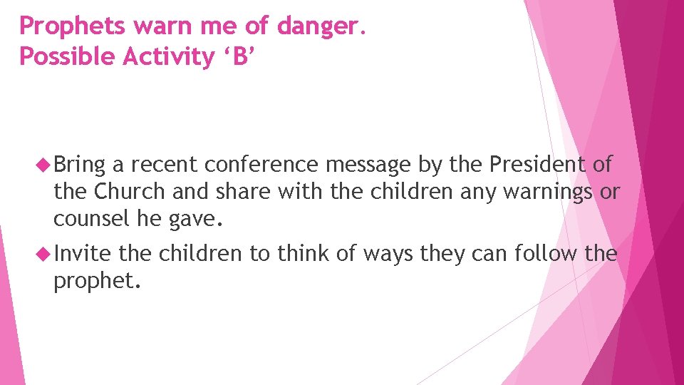 Prophets warn me of danger. Possible Activity ‘B’ Bring a recent conference message by