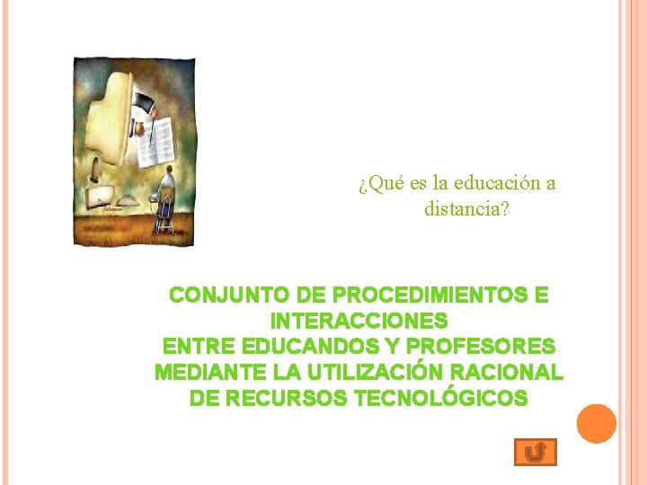 ¿Qué es la educación a distancia? CONJUNTO DE PROCEDIMIENTOS E INTERACCIONES ENTRE EDUCANDOS Y