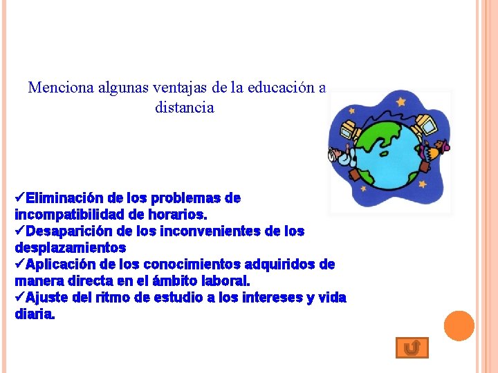 Menciona algunas ventajas de la educación a distancia üEliminación de los problemas de incompatibilidad