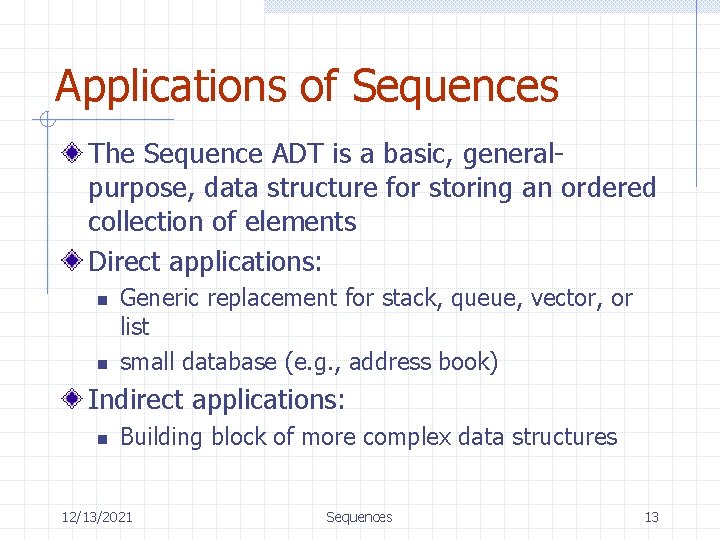 Applications of Sequences The Sequence ADT is a basic, generalpurpose, data structure for storing