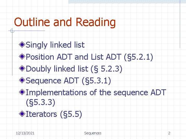 Outline and Reading Singly linked list Position ADT and List ADT (§ 5. 2.