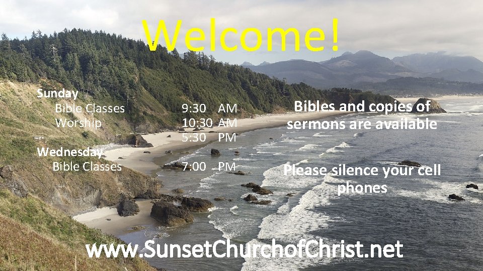 Welcome! Sunday Bible Classes Worship Wednesday Bible Classes 9: 30 AM 10: 30 AM