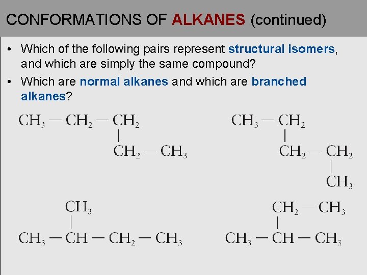 CONFORMATIONS OF ALKANES (continued) • Which of the following pairs represent structural isomers, and