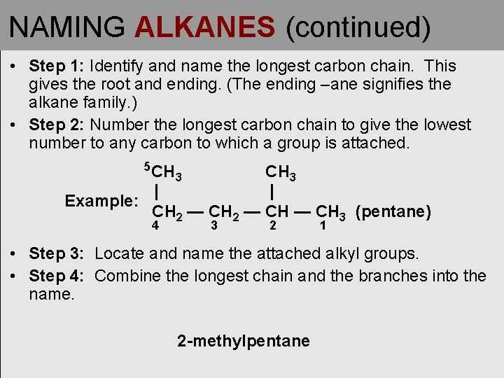 NAMING ALKANES (continued) • Step 1: Identify and name the longest carbon chain. This