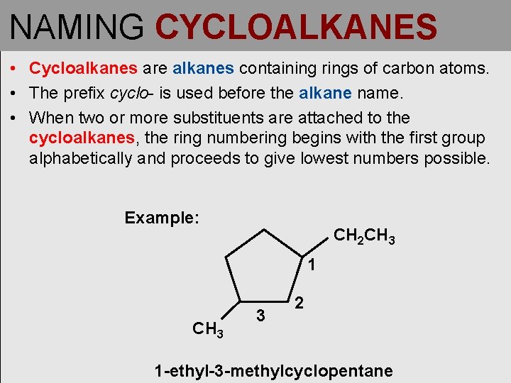 NAMING CYCLOALKANES • Cycloalkanes are alkanes containing rings of carbon atoms. • The prefix