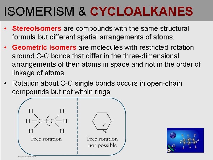 ISOMERISM & CYCLOALKANES • Stereoisomers are compounds with the same structural formula but different