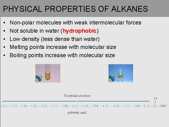 PHYSICAL PROPERTIES OF ALKANES • • • Non-polar molecules with weak intermolecular forces Not