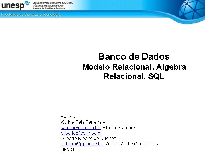 Banco de Dados Modelo Relacional, Algebra Relacional, SQL Fontes Karine Reis Ferreira – karine@dpi.