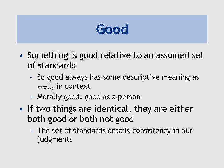 Good • Something is good relative to an assumed set of standards – So