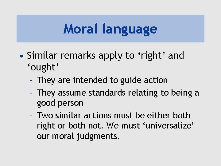 Moral language • Similar remarks apply to ‘right’ and ‘ought’ – They are intended