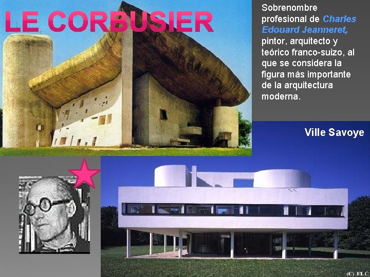 Sobrenombre profesional de Charles Edouard Jeanneret, pintor, arquitecto y teórico franco-suizo, al que se