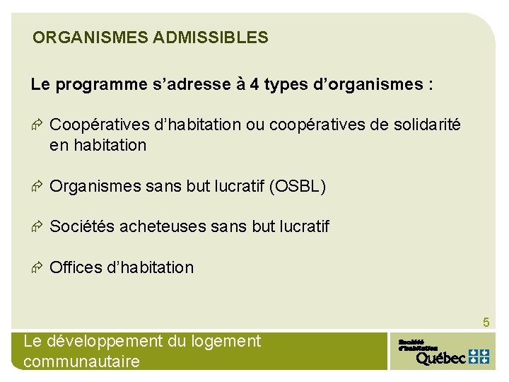 ORGANISMES ADMISSIBLES Le programme s’adresse à 4 types d’organismes : Æ Coopératives d’habitation ou