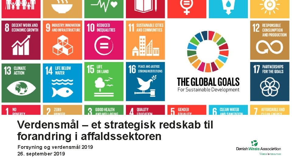 Verdensmål – et strategisk redskab til forandring i affaldssektoren Forsyning og verdensmål 2019 26.