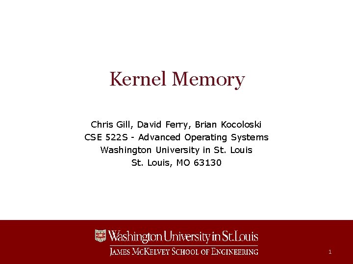 Kernel Memory Chris Gill, David Ferry, Brian Kocoloski CSE 522 S - Advanced Operating