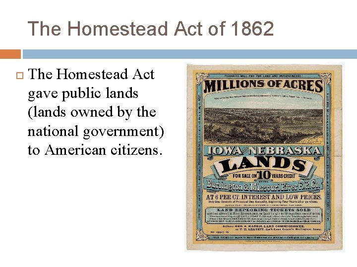 The Homestead Act of 1862 The Homestead Act gave public lands (lands owned by
