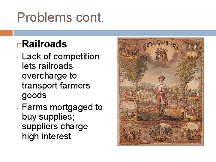 Problems cont. • • Railroads Lack of competition lets railroads overcharge to transport farmers