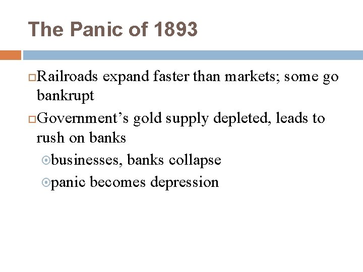 The Panic of 1893 Railroads expand faster than markets; some go bankrupt Government’s gold