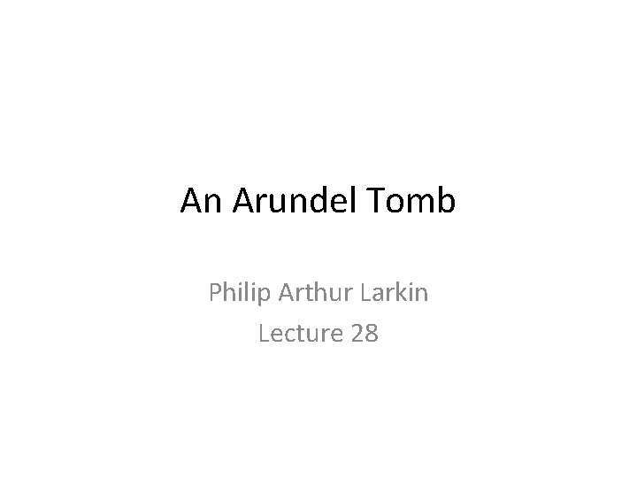 An Arundel Tomb Philip Arthur Larkin Lecture 28 