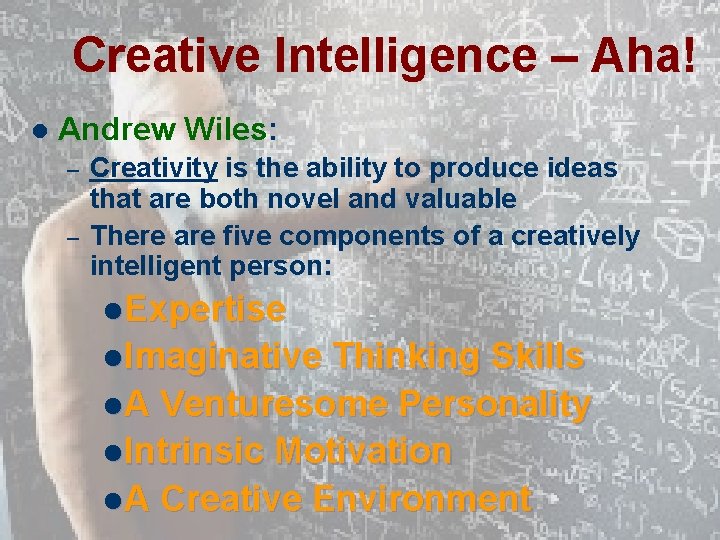 Creative Intelligence – Aha! l Andrew Wiles: – – Creativity is the ability to