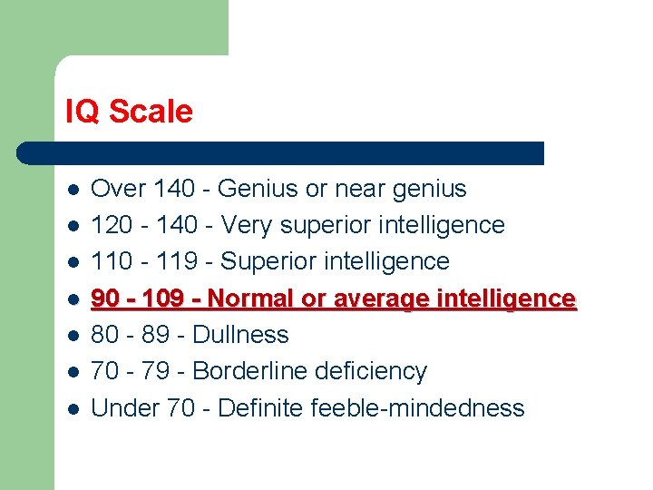 IQ Scale l l l l Over 140 - Genius or near genius 120