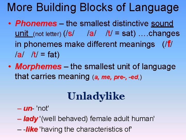 More Building Blocks of Language • Phonemes – the smallest distinctive sound unit (not