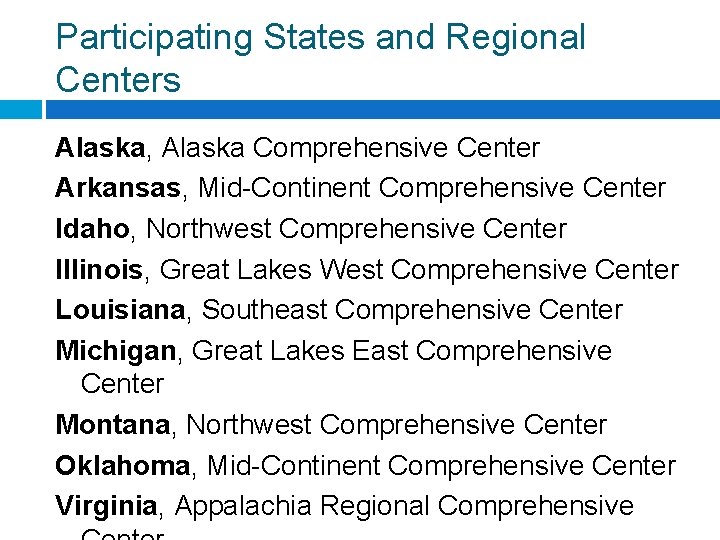 Participating States and Regional Centers Alaska, Alaska Comprehensive Center Arkansas, Mid-Continent Comprehensive Center Idaho,