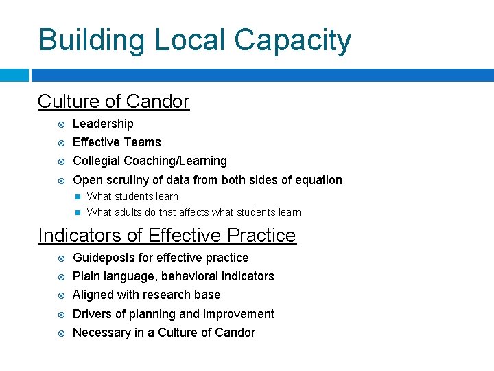 Building Local Capacity Culture of Candor Leadership Effective Teams Collegial Coaching/Learning Open scrutiny of