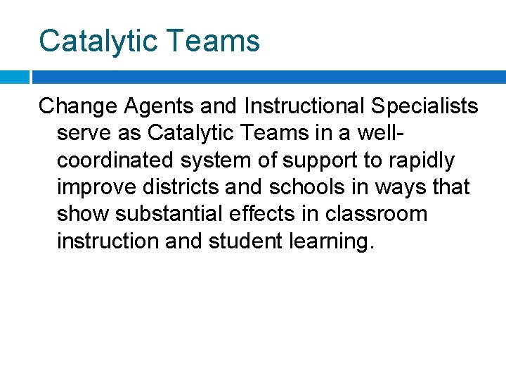 Catalytic Teams Change Agents and Instructional Specialists serve as Catalytic Teams in a wellcoordinated