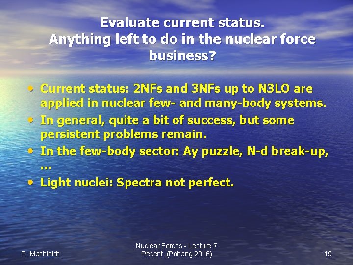 Evaluate current status. Anything left to do in the nuclear force business? • Current