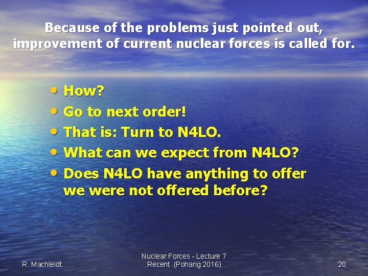 Because of the problems just pointed out, improvement of current nuclear forces is called