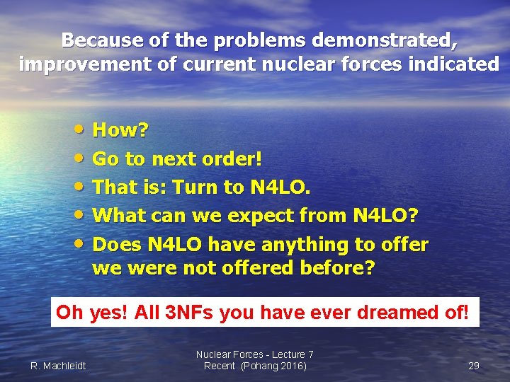 Because of the problems demonstrated, improvement of current nuclear forces indicated • How? •