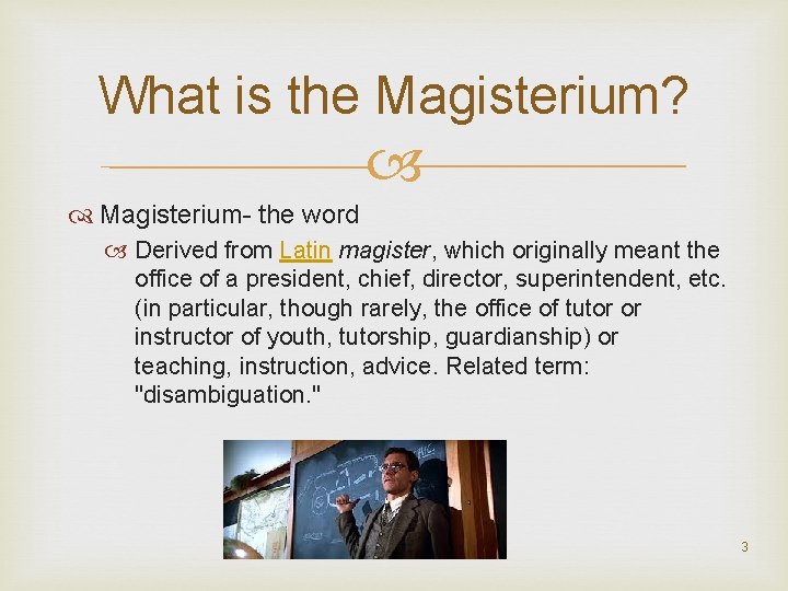 What is the Magisterium? Magisterium- the word Derived from Latin magister, which originally meant