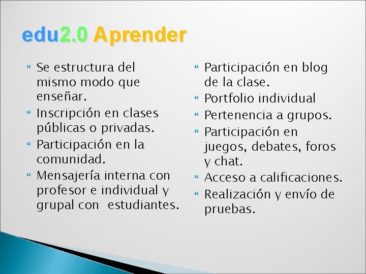 edu 2. 0 Aprender Se estructura del mismo modo que enseñar. Inscripción en clases