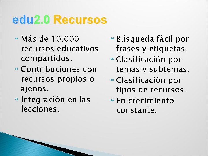 edu 2. 0 Recursos Más de 10. 000 recursos educativos compartidos. Contribuciones con recursos