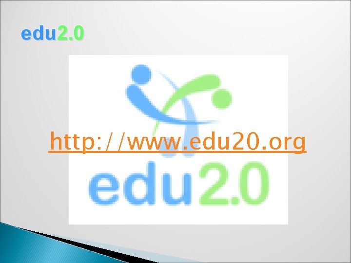 edu 2. 0 http: //www. edu 20. org 