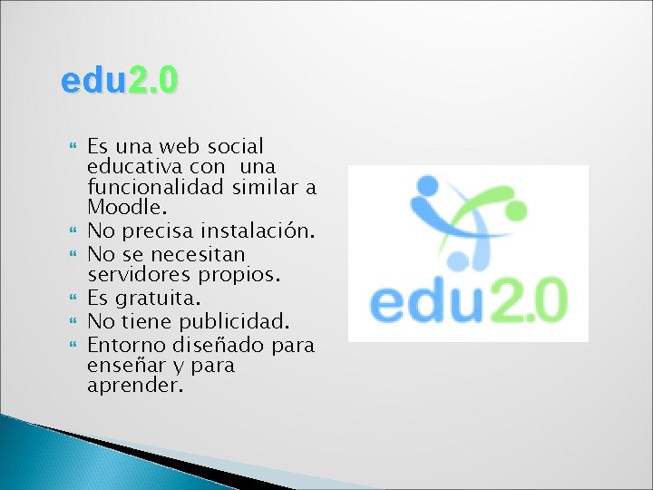 edu 2. 0 Es una web social educativa con una funcionalidad similar a Moodle.