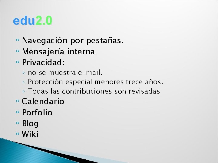 edu 2. 0 Navegación por pestañas. Mensajería interna Privacidad: ◦ no se muestra e-mail.