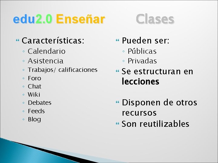 Clases edu 2. 0 Enseñar Características: ◦ Calendario ◦ Asistencia ◦ ◦ ◦ ◦