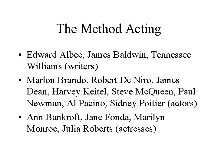 The Method Acting • Edward Albee, James Baldwin, Tennessee Williams (writers) • Marlon Brando,