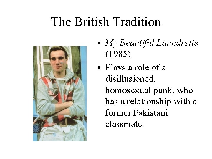 The British Tradition • My Beautiful Laundrette (1985) • Plays a role of a