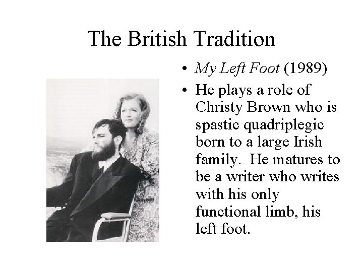 The British Tradition • My Left Foot (1989) • He plays a role of