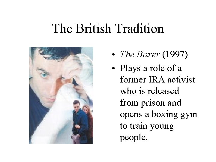 The British Tradition • The Boxer (1997) • Plays a role of a former