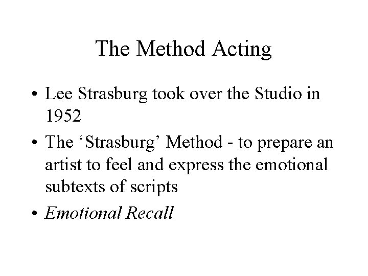 The Method Acting • Lee Strasburg took over the Studio in 1952 • The