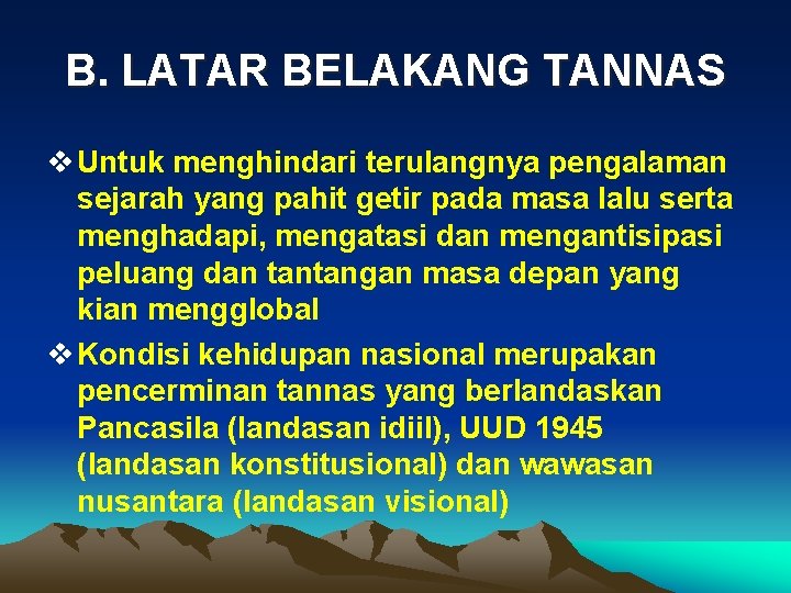 B. LATAR BELAKANG TANNAS v Untuk menghindari terulangnya pengalaman sejarah yang pahit getir pada