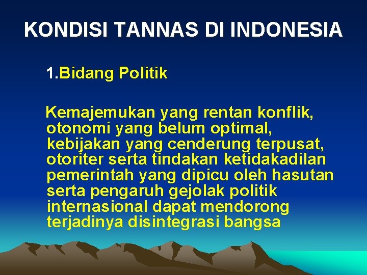 KONDISI TANNAS DI INDONESIA 1. Bidang Politik Kemajemukan yang rentan konflik, otonomi yang belum