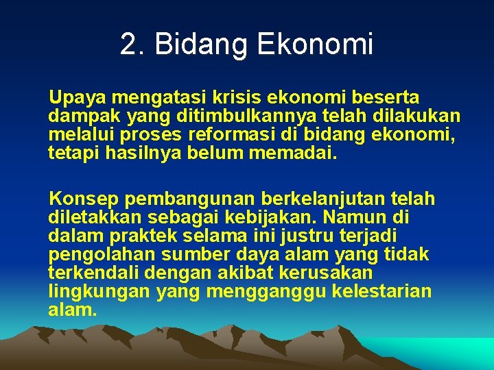 2. Bidang Ekonomi Upaya mengatasi krisis ekonomi beserta dampak yang ditimbulkannya telah dilakukan melalui