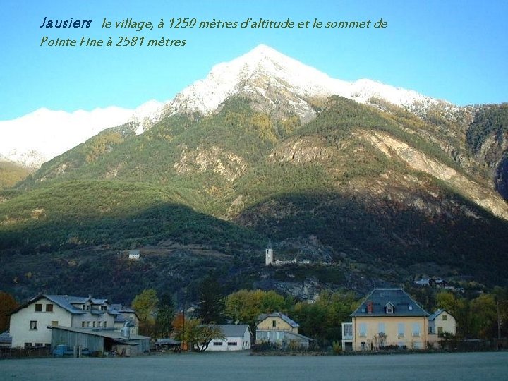 Jausiers le village, à 1250 mètres d’altitude et le sommet de. Pointe Fine à